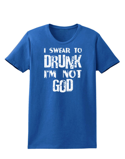 I swear to DRUNK I'm not GOD Womens Dark T-Shirt-TooLoud-Royal-Blue-X-Small-Davson Sales