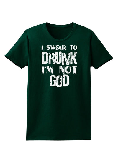 I swear to DRUNK I'm not GOD Womens Dark T-Shirt-TooLoud-Forest-Green-Small-Davson Sales