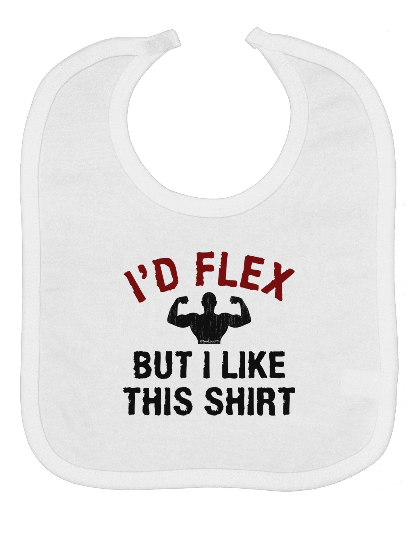 I'd Flex But I Like This Shirt Baby Bib