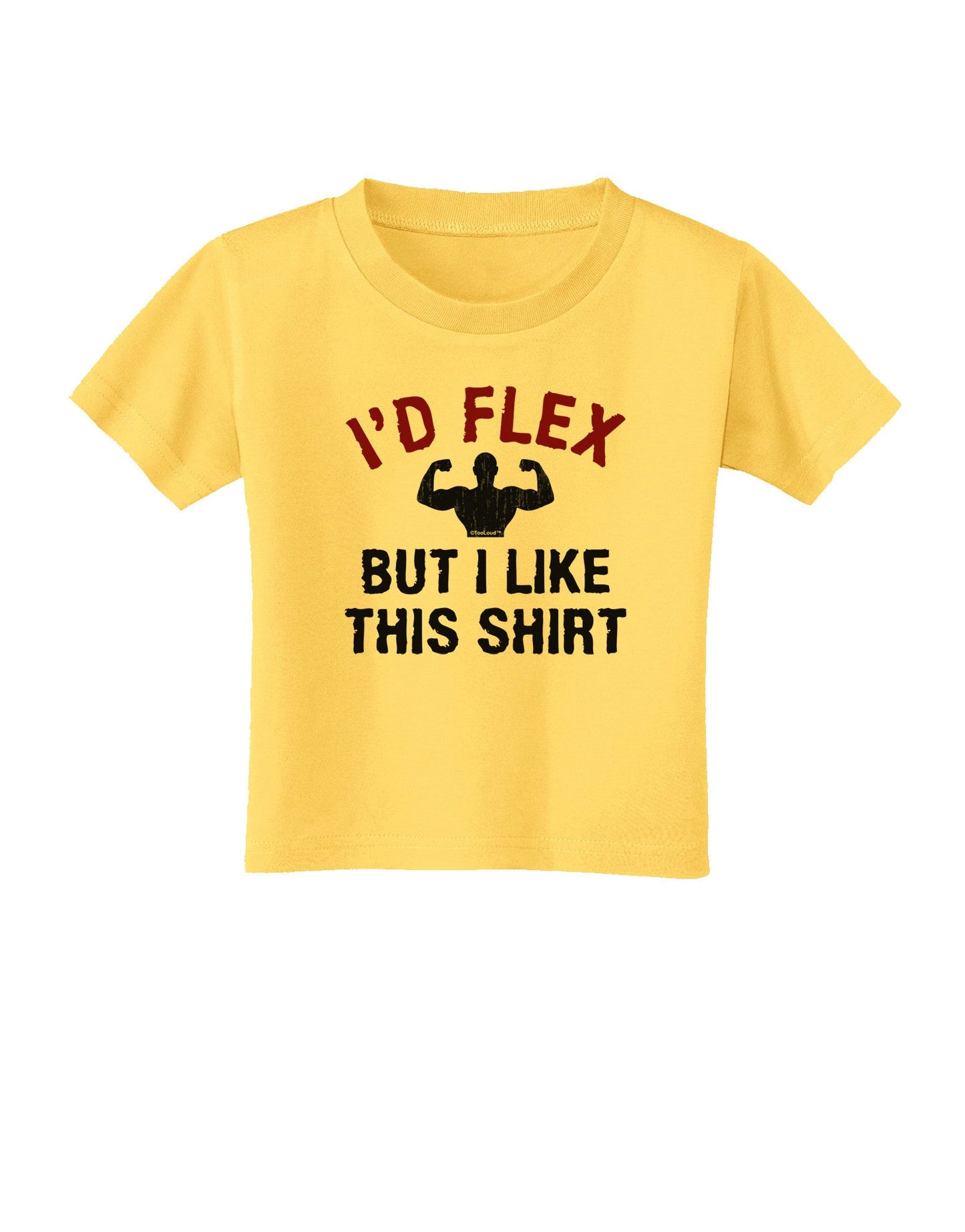 I'd Flex But I Like This Shirt Toddler T-Shirt-Toddler T-Shirt-TooLoud-Yellow-2T-Davson Sales
