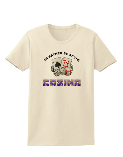 I'd Rather Be At The Casino Funny Womens T-Shirt by TooLoud-Clothing-TooLoud-Natural-X-Small-Davson Sales