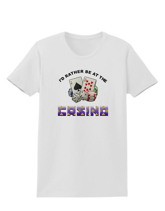 I'd Rather Be At The Casino Funny Womens T-Shirt by TooLoud-Clothing-TooLoud-White-X-Small-Davson Sales