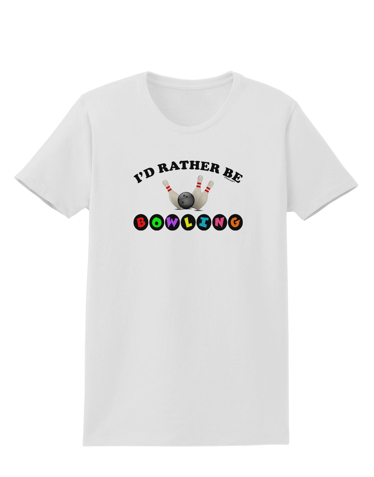 I'd Rather Be Bowling Womens T-Shirt-Womens T-Shirt-TooLoud-White-X-Small-Davson Sales
