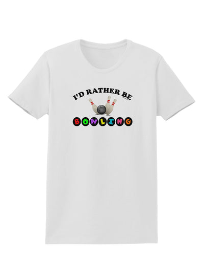 I'd Rather Be Bowling Womens T-Shirt-Womens T-Shirt-TooLoud-White-X-Small-Davson Sales