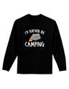 I'd Rather Be Camping Adult Long Sleeve Dark T-Shirt-TooLoud-Black-Small-Davson Sales