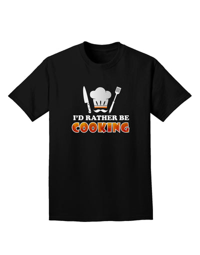 I'd Rather Be Cooking Adult Dark T-Shirt-Mens T-Shirt-TooLoud-Black-Small-Davson Sales