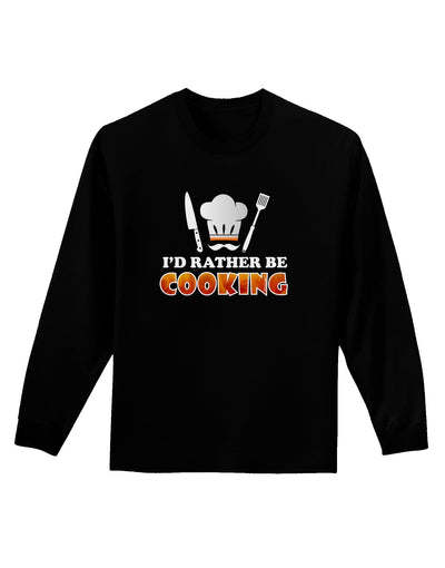 I'd Rather Be Cooking Adult Long Sleeve Dark T-Shirt-TooLoud-Black-Small-Davson Sales