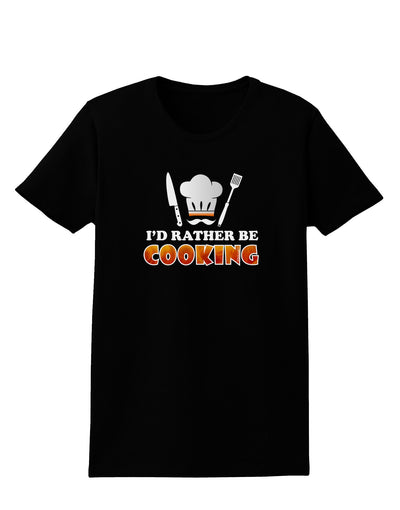 I'd Rather Be Cooking Womens Dark T-Shirt-TooLoud-Black-X-Small-Davson Sales