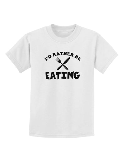 I'd Rather Be Eating Childrens T-Shirt-Childrens T-Shirt-TooLoud-White-X-Small-Davson Sales