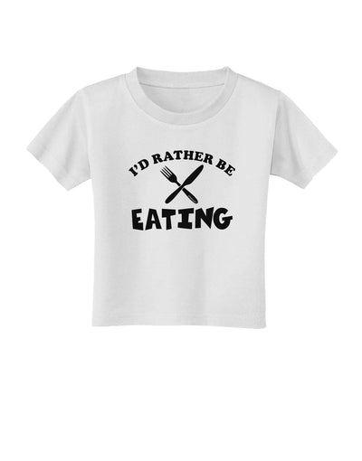 I'd Rather Be Eating Toddler T-Shirt-Toddler T-Shirt-TooLoud-White-2T-Davson Sales