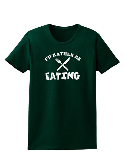 I'd Rather Be Eating Womens Dark T-Shirt-TooLoud-Forest-Green-Small-Davson Sales