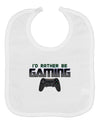 I'd Rather Be Gaming Baby Bib