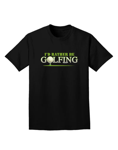 I'd Rather Be Golfing Adult Dark T-Shirt-Mens T-Shirt-TooLoud-Black-Small-Davson Sales