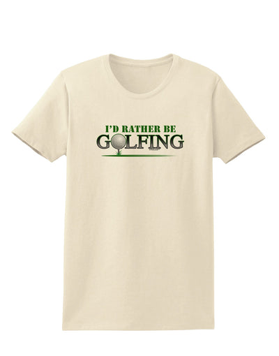 I'd Rather Be Golfing Womens T-Shirt-Womens T-Shirt-TooLoud-Natural-X-Small-Davson Sales