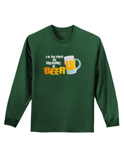 I'd Rather Be Having A Beer Adult Long Sleeve Dark T-Shirt-TooLoud-Dark-Green-Small-Davson Sales