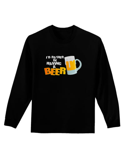 I'd Rather Be Having A Beer Adult Long Sleeve Dark T-Shirt-TooLoud-Black-Small-Davson Sales