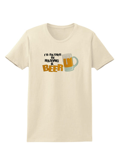 I'd Rather Be Having A Beer Womens T-Shirt-Womens T-Shirt-TooLoud-Natural-X-Small-Davson Sales