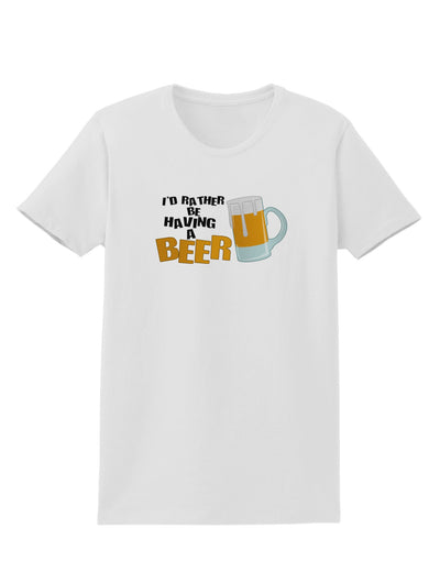 I'd Rather Be Having A Beer Womens T-Shirt-Womens T-Shirt-TooLoud-White-X-Small-Davson Sales