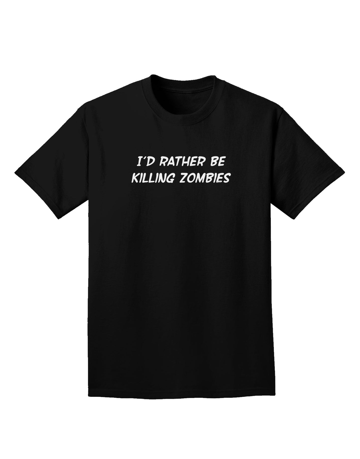 I'd Rather Be Killing Zombies Adult Dark T-Shirt-Mens T-Shirt-TooLoud-Black-Small-Davson Sales
