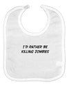 I'd Rather Be Killing Zombies Baby Bib