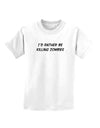 I'd Rather Be Killing Zombies Childrens T-Shirt-Childrens T-Shirt-TooLoud-White-X-Small-Davson Sales