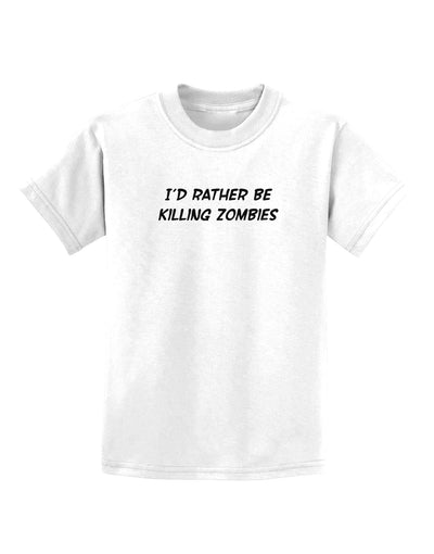 I'd Rather Be Killing Zombies Childrens T-Shirt-Childrens T-Shirt-TooLoud-White-X-Small-Davson Sales