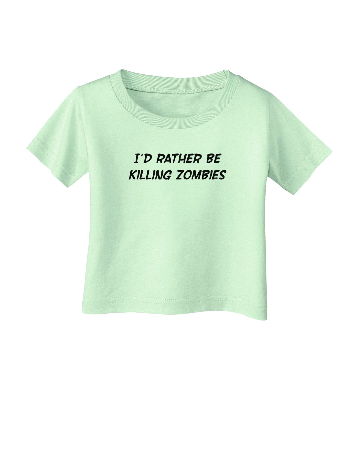 I'd Rather Be Killing Zombies Infant T-Shirt-Infant T-Shirt-TooLoud-Light-Green-06-Months-Davson Sales