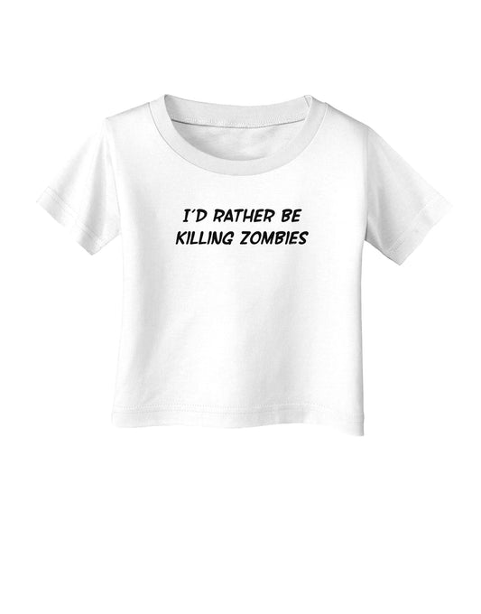 I'd Rather Be Killing Zombies Infant T-Shirt-Infant T-Shirt-TooLoud-White-06-Months-Davson Sales