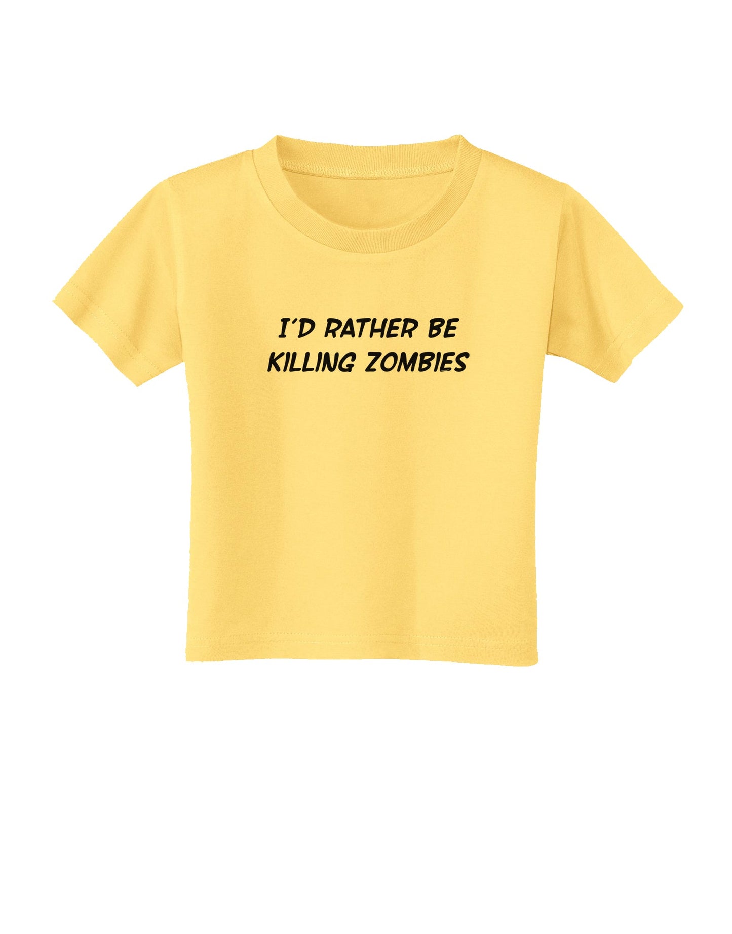 I'd Rather Be Killing Zombies Toddler T-Shirt-Toddler T-Shirt-TooLoud-Daffodil-Yellow-2T-Davson Sales