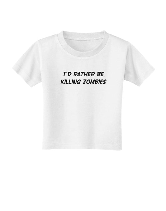 I'd Rather Be Killing Zombies Toddler T-Shirt-Toddler T-Shirt-TooLoud-White-2T-Davson Sales
