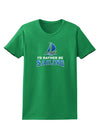 I'd Rather Be Sailing Womens Dark T-Shirt-TooLoud-Kelly-Green-X-Small-Davson Sales