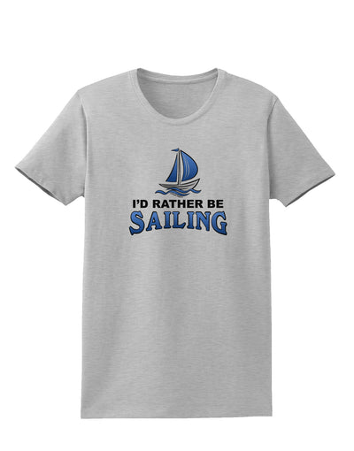 I'd Rather Be Sailing Womens T-Shirt-Womens T-Shirt-TooLoud-AshGray-X-Small-Davson Sales