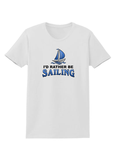 I'd Rather Be Sailing Womens T-Shirt-Womens T-Shirt-TooLoud-White-X-Small-Davson Sales