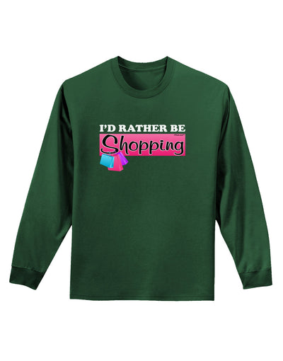 I'd Rather Be Shopping Adult Long Sleeve Dark T-Shirt-TooLoud-Dark-Green-Small-Davson Sales