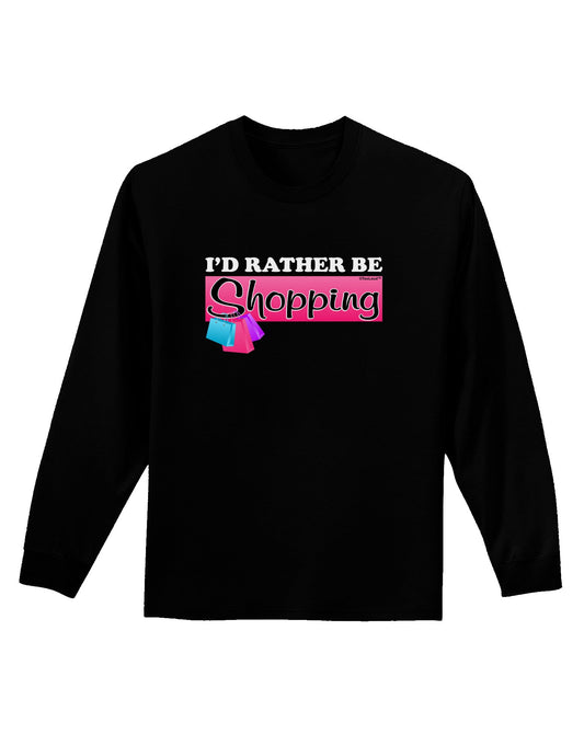 I'd Rather Be Shopping Adult Long Sleeve Dark T-Shirt-TooLoud-Black-Small-Davson Sales