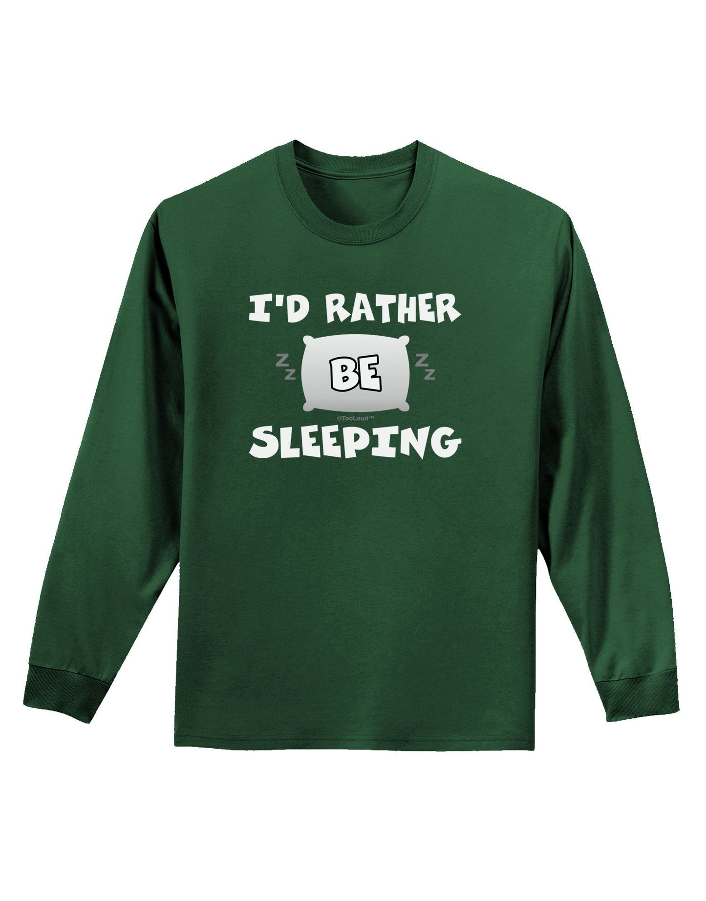 I'd Rather Be Sleeping Adult Long Sleeve Dark T-Shirt-TooLoud-Dark-Green-Small-Davson Sales