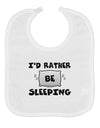 I'd Rather Be Sleeping Baby Bib