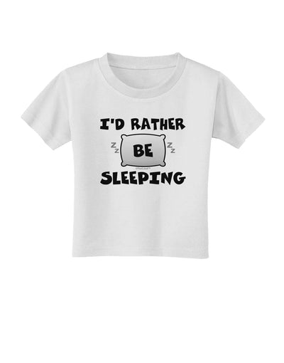 I'd Rather Be Sleeping Toddler T-Shirt-Toddler T-Shirt-TooLoud-White-2T-Davson Sales