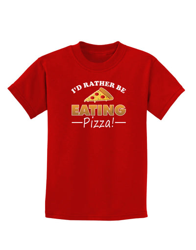 I'd Rather - Pizza Childrens Dark T-Shirt-Childrens T-Shirt-TooLoud-Red-X-Small-Davson Sales