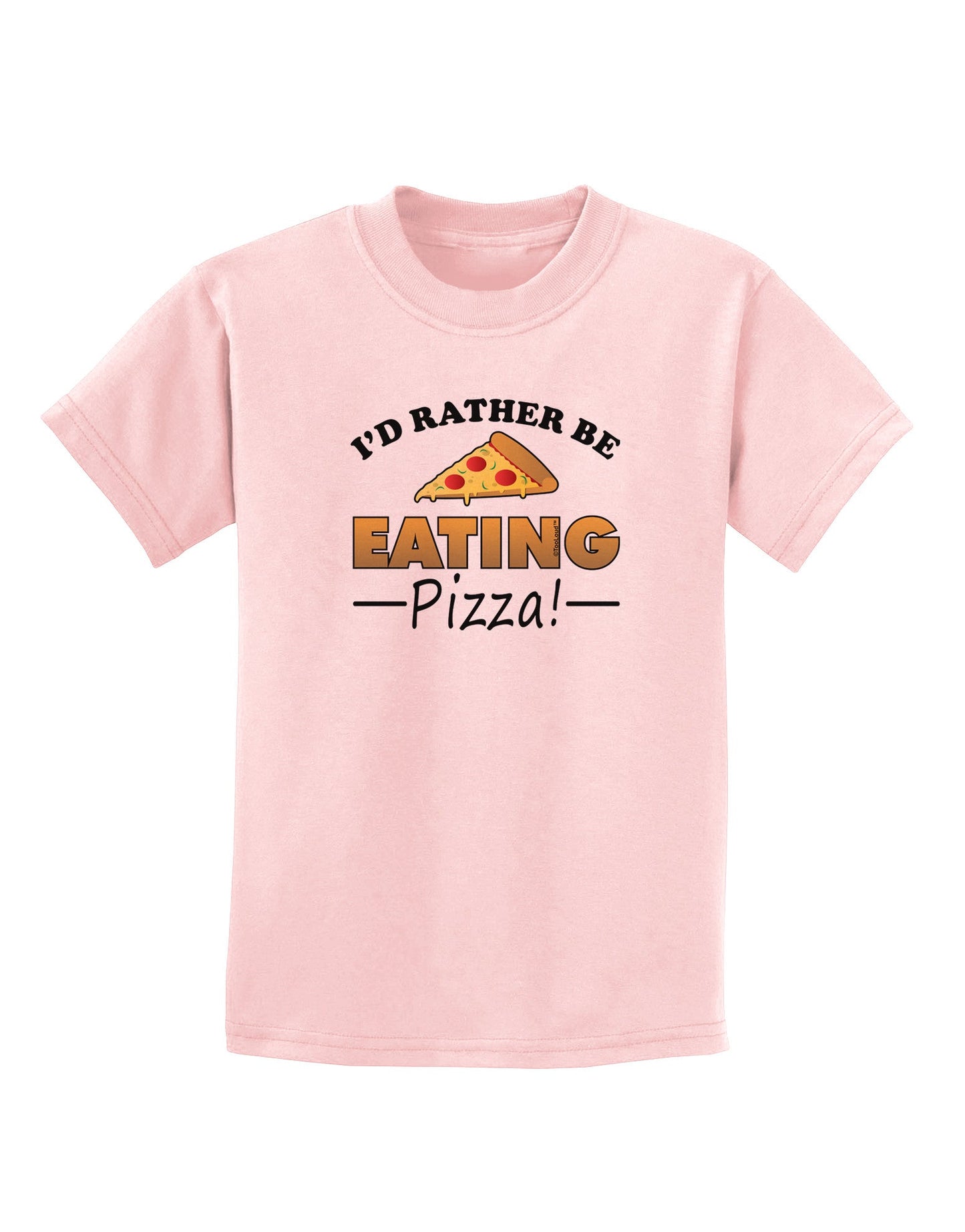 I'd Rather - Pizza Childrens T-Shirt-Childrens T-Shirt-TooLoud-PalePink-X-Small-Davson Sales