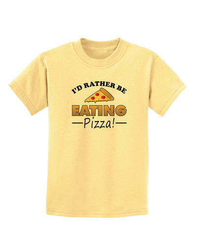 I'd Rather - Pizza Childrens T-Shirt-Childrens T-Shirt-TooLoud-Daffodil-Yellow-X-Small-Davson Sales