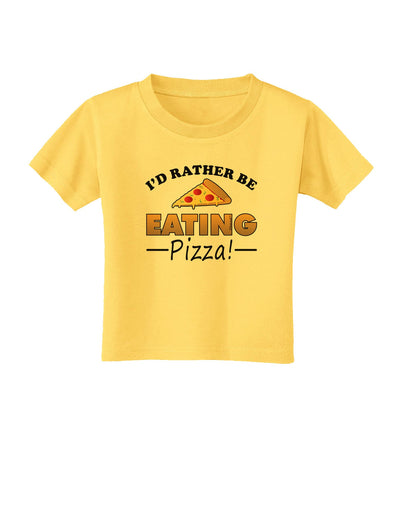 I'd Rather - Pizza Toddler T-Shirt-Toddler T-Shirt-TooLoud-Yellow-2T-Davson Sales