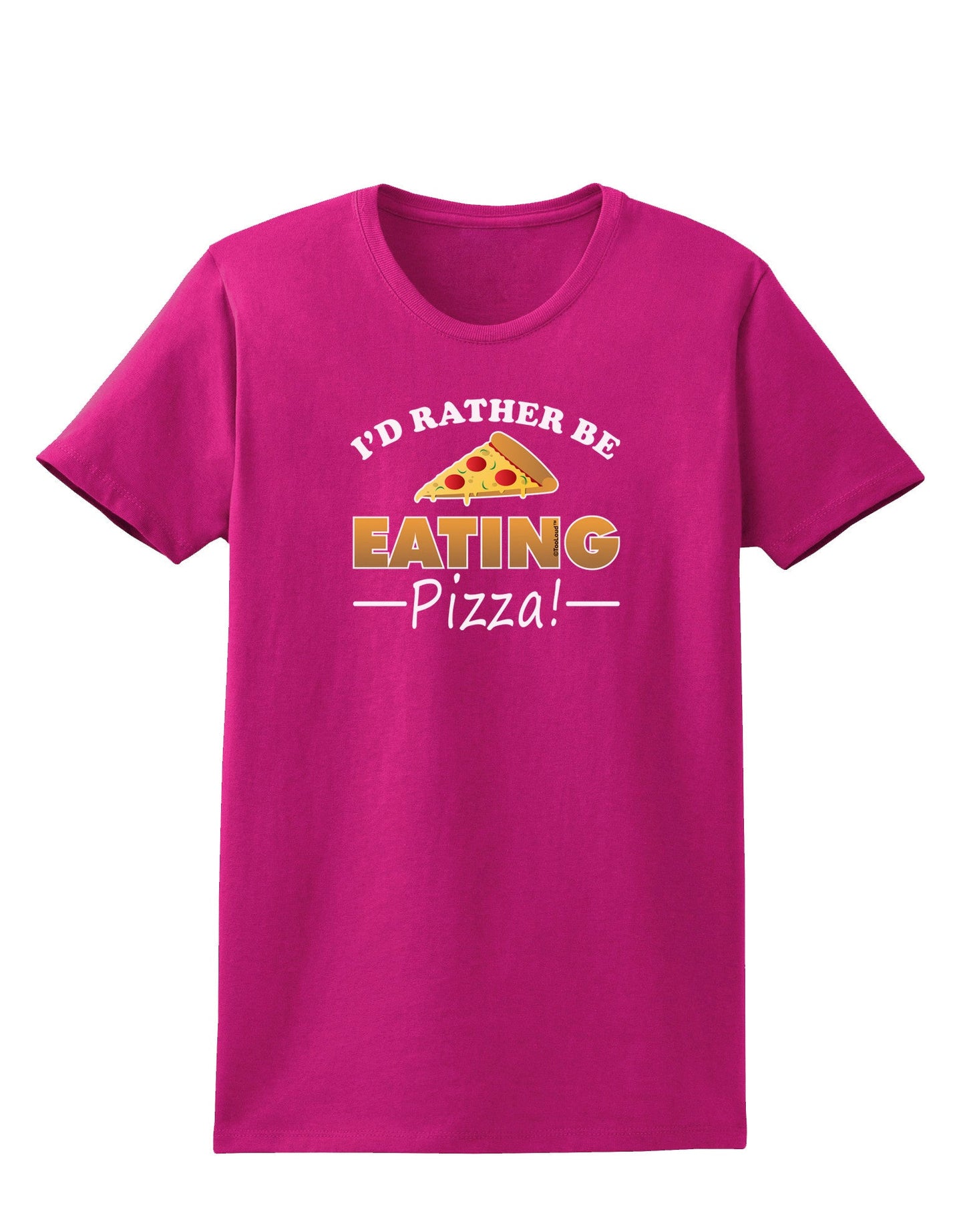 I'd Rather - Pizza Womens Dark T-Shirt-TooLoud-Hot-Pink-Small-Davson Sales