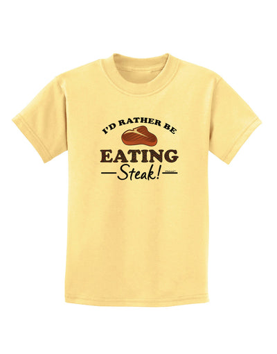 I'd Rather - Steak Childrens T-Shirt-Childrens T-Shirt-TooLoud-Daffodil-Yellow-X-Small-Davson Sales