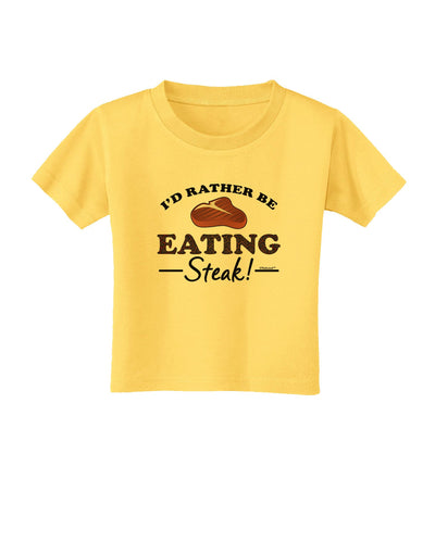 I'd Rather - Steak Toddler T-Shirt-Toddler T-Shirt-TooLoud-Yellow-2T-Davson Sales