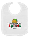 I'd Rather - Tacos Baby Bib