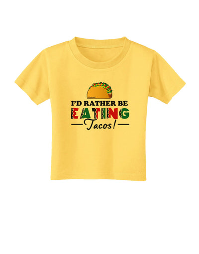 I'd Rather - Tacos Toddler T-Shirt-Toddler T-Shirt-TooLoud-Yellow-2T-Davson Sales