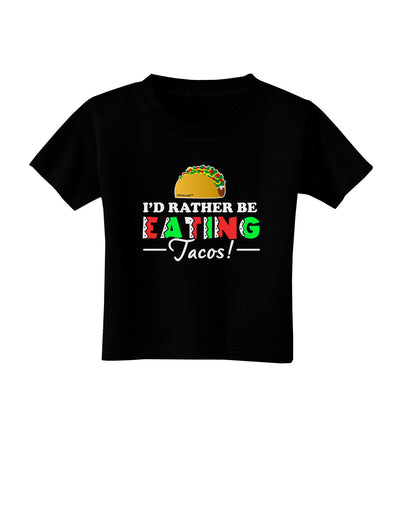 I'd Rather - Tacos Toddler T-Shirt Dark-Toddler T-Shirt-TooLoud-Black-2T-Davson Sales