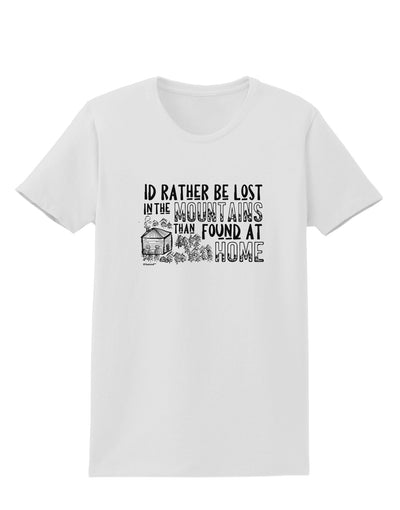 I'd Rather be Lost in the Mountains than be found at Home Womens T-Shirt-Womens T-Shirt-TooLoud-White-X-Small-Davson Sales