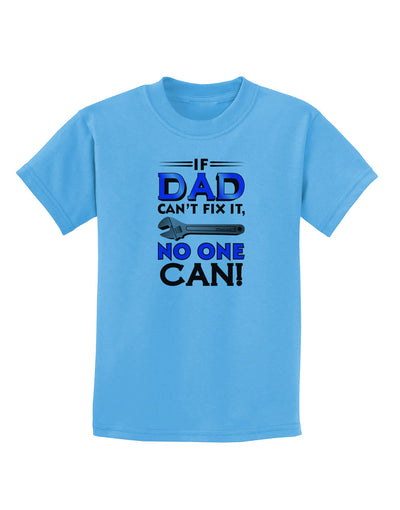 If Dad Can't Fix It Childrens T-Shirt-Childrens T-Shirt-TooLoud-Aquatic-Blue-X-Small-Davson Sales